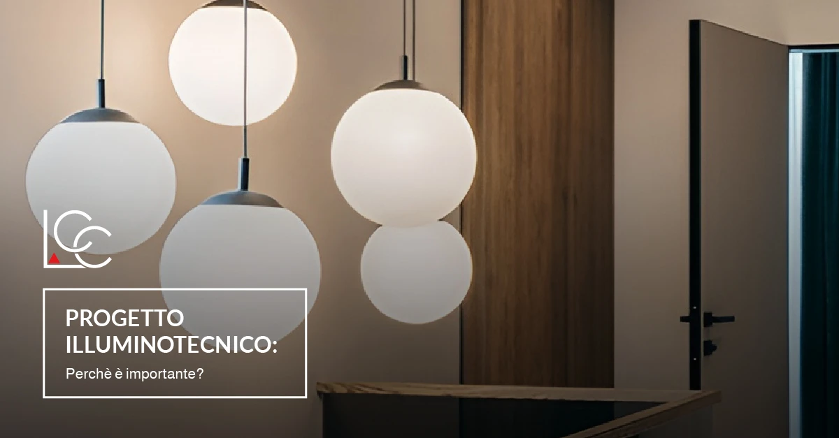 Progetto Illuminotecnico: perché è importante? Illuminotecnica Lucecontrocorrente Progetto Illuminotecnico: perché è importante? Illuminotecnica Lucecontrocorrente